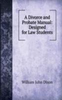 Divorce and Probate Manual: Designed for Law Students