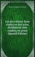 Los dos cadetes: farsa comica en tres actos, divididos en siete cuadros, en prosa (Spanish Edition)