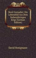 Berel Grenadier: Ein Lebensbild Aus Dem Siebenjahringen Krige (German Edition)