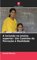 A inclusão no ensino superior: Um Caminho da Perceção à Realidade