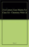 21st Century Guru Mantra For Class Xii - Chemistry With Cd