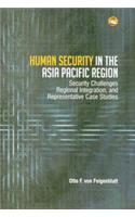 Human Security in The Asia Pacific Region: Security Challenges Regional Integration, and Representative Case Studies