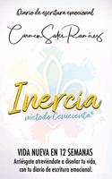 Inercia Nueva Vida En 12 Semanas: Arriésgate atreviéndote a diseñar tu vida, con el diario de escritura emocional