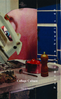 Collage Culture: Readymades, Meaning, and the Age of Consumption