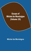 Essays of Michel de Montaigne (Volume 19)