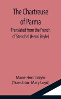 Chartreuse of Parma; Translated from the French of Stendhal (Henri Beyle)
