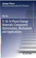 Ti-Sb-Te Phase Change Materials: Component Optimisation, Mechanism and Applications