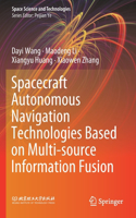 Spacecraft Autonomous Navigation Technologies Based on Multi-Source Information Fusion