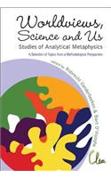 Worldviews, Science and Us: Studies of Analytical Metaphysics - A Selection of Topics from a Methodological Perspective - Proceedings of the 5th Metaphysics of Science Workshop