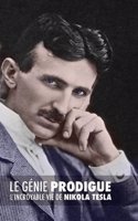 Le Genie Prodigue: L'Incroyable Vie de Nikola Tesla