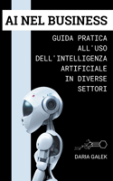 AI nel Business: Guida Pratica all'Uso dell'Intelligenza Artificiale in Diverse Settori