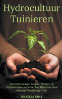 Hydrocultuur Tuinieren Groei Succesvol, Bespaar Ruimte en Hulpbronnen en Geniet het Hele Jaar Door van een Weelderige Tuin.