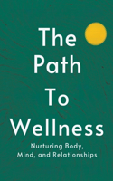 Path to Wellness: Nurturing Body, Mind, and Relationships