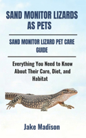 Sand Monitor Lizards as Pets: Everything You Need to Know About Their Care, Diet, and Habitat