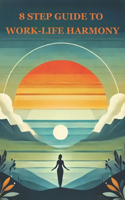 The 8-Step Guide to Work-Life Harmony