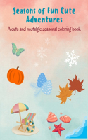 Seasons of Fun Cute Adventures: A cute and nostalgic seasonal coloring book