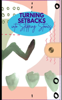 How to Turn Setbacks into Stepping Stones