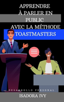 Apprendre à parler en public avec la méthode Toastmasters: (11 L'Art de Se Révéler)