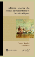 historia económica y los procesos de independencia en la América hispana: Un abordaje continental