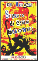 Sognavo di essere Bukowski