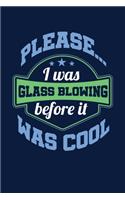 Please... I Was Glassblowing Before It Was Cool