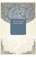 My Get Rich Quick Ideas.