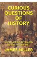 Curious Questions of History: Miscellaneous Intriguing Details of Our Past
