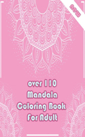 over 110 Mandala Coloring Book For Adult: Mandalas-Coloring Book For Adults-Top Spiral Binding-An Adult Coloring Book with Fun, Easy, and Relaxing Coloring Pages