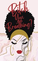 Bitch You Breathing? Gratitude Journal