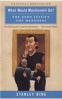 What would Machiavelli Do?: The Ends Justify the Meanness
