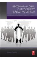 Becoming a Global Chief Security Executive Officer: A How to Guide for Next Generation Security Leaders