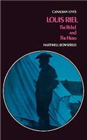 Louis Riel: The Rebel and the Hero