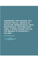Addresses, Discussions, Etc (Volume 1); Judicial Recall. Menace of Socialism. Minimum Wage. Price Maintenance. Uniform State Laws. 3 Years Course for