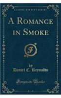 A Romance in Smoke (Classic Reprint)