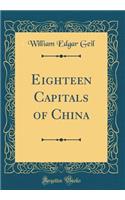 Eighteen Capitals of China (Classic Reprint)