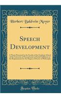Speech Development: A Thesis Presented to the Faculty of the Graduate School of the University of Pennsylvania in Partial Fulfilment of the Requirements for the Degree of Doctor of Philosophy (Classic Reprint)