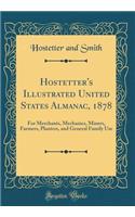 Hostetter's Illustrated United States Almanac, 1878: For Merchants, Mechanics, Miners, Farmers, Planters, and General Family Use (Classic Reprint)