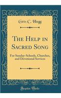 The Help in Sacred Song: For Sunday-Schools, Churches, and Devotional Services (Classic Reprint)