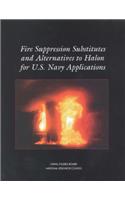 Fire Suppression Substitutes and Alternatives to Halon for U.S. Navy Applications
