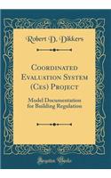 Coordinated Evaluation System (Ces) Project: Model Documentation for Building Regulation (Classic Reprint)