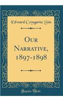Our Narrative, 1897-1898 (Classic Reprint)