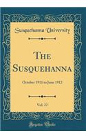 The Susquehanna, Vol. 22: October 1911 to June 1912 (Classic Reprint)