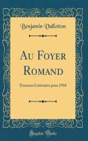 Au Foyer Romand: ï¿½trennes Littï¿½raires Pour 1910 (Classic Reprint)