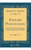 English Punctuation: A Series of Practical Exercises in Punctuation and Capitalization; Adapted to the Use of Schools and of Students Preparing for Commercial and Stenographic Positions and for the English Examinations of the Board of Regents and t