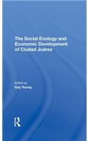 Social Ecology and Economic Development of Ciudad Juarez