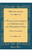 L'Évolution Lyrique au Théâtre dans les Différents Pays: Tableau Chronologique (Classic Reprint)