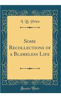 Some Recollections of a Blameless Life (Classic Reprint)