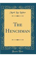 The Henchman (Classic Reprint)