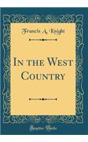 In the West Country (Classic Reprint)