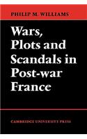 Wars, Plots and Scandals in Post-War France